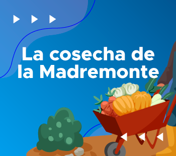 la cosecha de la madremonte